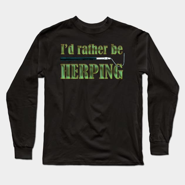 I'd Rather Be Herping Long Sleeve T-Shirt by House_Of_HaHa